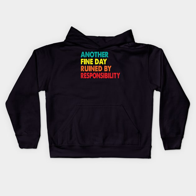 Another Fine Day Ruined By Responsibility Kids Hoodie by Spit in my face PODCAST